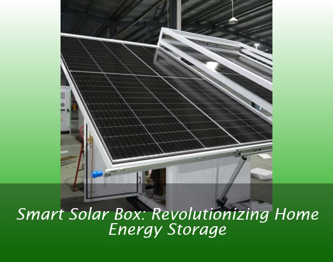 Smart Solar Box: Revolutionizing Home Energy Storage